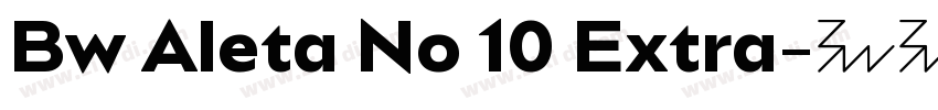 Bw Aleta No 10 Extra字体转换 Bw Aleta No 10 Extra字体转换